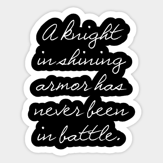 A knight in shining armor has never been in battle. Sticker by myshirtylife